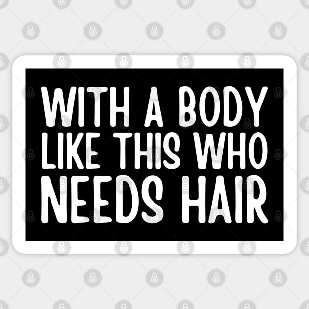 With A Body Like This Who Needs Hair Sticker by HobbyAndArt